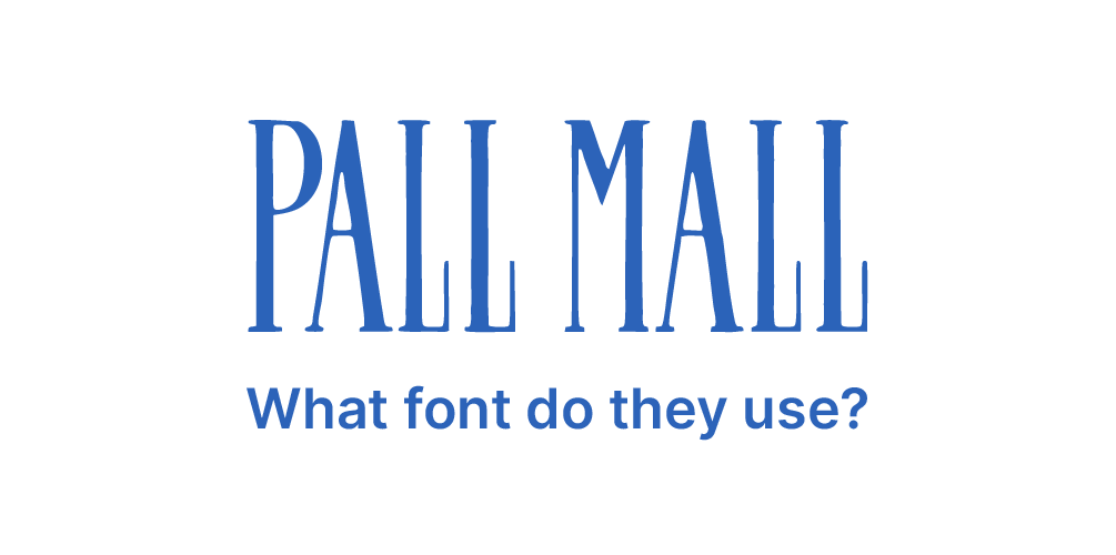 What font does Pall Mall use?